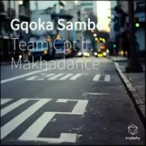 Team Cpt - Gqoka Sambe (feat. Makhadance)